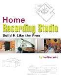 Home Recording Studio Build it Like the Pros by Rod Gervais