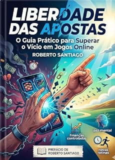 Livro LIBERDADE DAS APOSTAS: O Guia Prático para Superar o Vício em Jogos Online