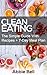 Clean Eating: The Simple Guide With Delicious & Healthy Recipes + 7-Day Meal Plan For Wellness (Clean Eating Diet, Weight Loss, 7-Day Meal Plan, Healthy Eating, Healthy Living)