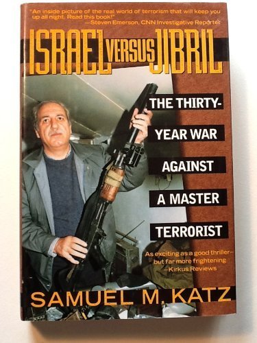 Israel Versus Jibril: The Thirty-Year War Against a Master Terrorist by Samuel M. Katz