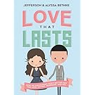 Love That Lasts: How We Discovered God’s Better Way for Love, Dating, Marriage, and Sex