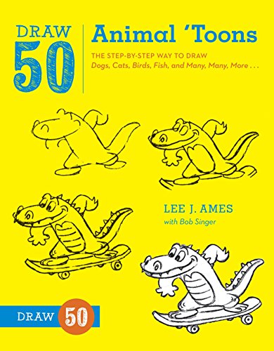 Draw 50 Animal 'Toons: The Step-by-Step Way to Draw Dogs, Cats, Birds, Fish, and Many, Many, More... by Lee J. Ames, Bob Singer