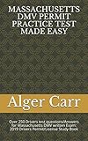 MASSACHUSETTS DMV PERMIT PRACTICE TEST MADE EASY: Over 250 Drivers test questions/Answers for Massachusetts DMV written Exam: 2019 Drivers Permit/License Study Book