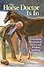 The Horse Doctor Is In: A Kentucky Veterinarian's Advice and Wisdom on Horse Health Care by Brent Kelley D.V.M.