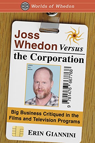 Joss Whedon Versus the Corporation: Big Business Critiqued in the Films and Television Programs (Wor by Erin Giannini