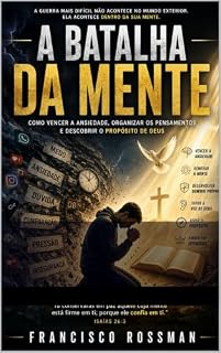 Livro A BATALHA DA MENTE: Como vencer a ansiedade, organizar os pensamentos e encontrar o propósito de Deus