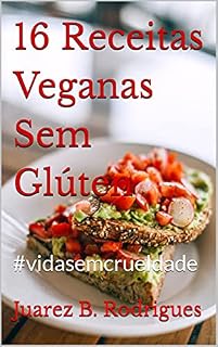 Livro 16 Receitas Veganas Sem Glúten: #vidasemcrueldade