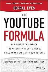 The YouTube Formula: How Anyone Can Unlock the Algorithm to Drive Views, Build an Audience, and Grow Revenue