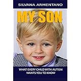 MY SON What every Child With Autism wants you to know: Autism