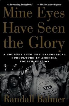 Mine Eyes Have Seen the Glory: A Journey into the Evangelical Subculture in America Mine Eyes Have Seen the Glory: A Journey into the Evangelical Subculture in America