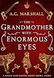 The Grandmother with Enormous Eyes: A Short Retelling of Little Red Riding Hood (Once Upon a Short Story Book 1)