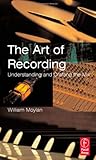 The Art of Recording: Understanding and Crafting the Mix by 