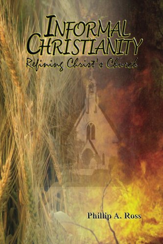 Informal Christianity: Refining Christ's Church by Phillip Ross
