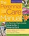 The Perennial Care Manual: A Plant-by-Plant Guide: What to Do & When to Do It by Nancy J. Ondra, Rob Cardillo
