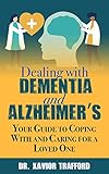 Dealing With Dementia and Alzheimers ( Alzheimers As A New Beginning): Your Guide to Coping With and by Dr. Xavior Trafford
