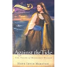 Against the Tide: The Valor of Margaret Wilson (Chosen Daughters)