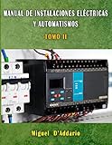 Manual de Instalaciones eléctricas y automatismos: TOMO II (Electricidad industrial nº 2) (Spanish Edition)