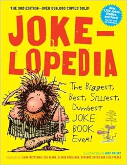 Jokelopedia: The Biggest, Best, Silliest, Dumbest Joke Book Ever!, by Eva Blank Rosanne Green Jokelopedia: The Biggest, Best, Silliest, Dumbest Joke Book Ever!, by Eva Blank Rosanne Green