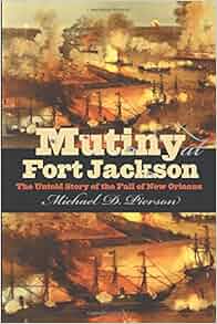 Mutiny At Fort Jackson The Untold Story Of The Fall Of