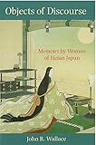Objects of Discourse: Memoirs by Women of Heian Japan (Michigan Monograph Series in Japanese Studies by 