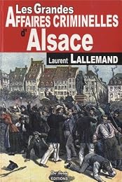 Les  grandes affaires criminelles d'Alsace