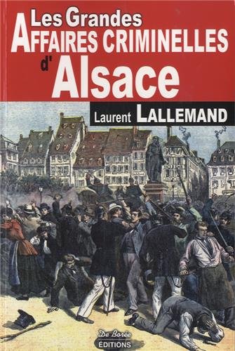 Les  grandes affaires criminelles d'Alsace