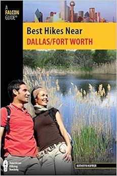 Best Hikes Near Dallas/Fort Worth (Best Hikes Near Series), by Kathryn Hopper Best Hikes Near Dallas/Fort Worth (Best Hikes Near Series), by Kathryn Hopper