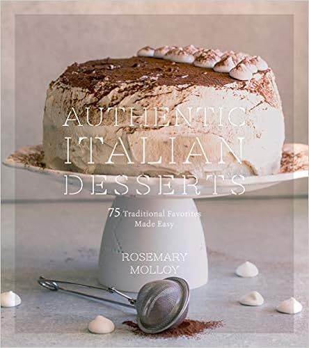Authentic Italian Desserts: 75 Traditional Favorites Made Easy Authentic Italian Desserts: 75 Traditional Favorites Made Easy