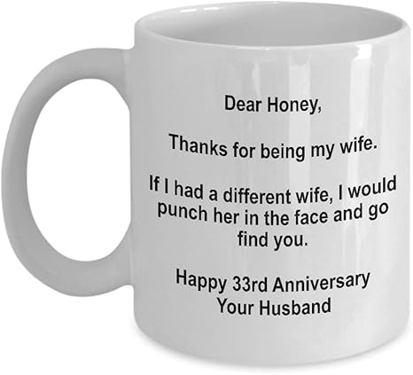 Amazon Com 33rd Anniversary 33 Year Dear Wife Thanks For Being My Wife Mug Her Happy Wedding Day Funny Present From Husband White Coffee Cup Kitchen Dining