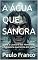 Livro A ÁGUA QUE SANGRA: Sobre a Loucura dos Homens e a Sabedoria que teima em jorrar (Poesias & Autoajuda)