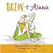 Brew & Asana: A BeerSnobChick's Guide to Beer and Yoga by 