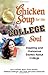 Chicken Soup for the College Soul: Inspiring and Humorous Stories About College (Chicken Soup for the Soul) by Jack Canfield, Mark Victor Hansen