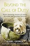Beyond the Call of Duty: Heart-warming stories of canine devotion and bravery by