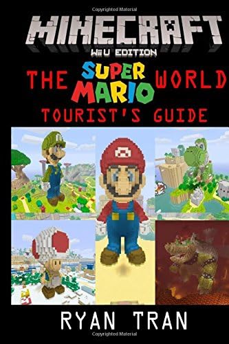 Minecraft Wii U Edition The Super Mario World Tourist S Guide Tran Ryan Amazon Com Books