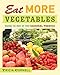 Eat More Vegetables: Making the Most of Your Seasonal Produce by Tricia Cornell