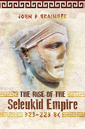 The Rise of the Seleukid Empire (323â€