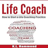 Life Coach: How to Start a Life Coaching Practice