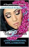 The Power Series: The Power of Pain, Restoration, Love, & Forgiving by Danyelle Scroggins