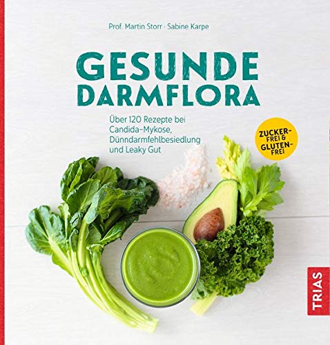 [- Gesunde Darmflora: Über 100 Rezepte bei Candida-Mykose, Dünndarm-Fehlbesiedlung und Le