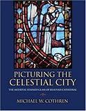 Picturing the Celestial City: The Medieval Stained Glass of Beauvais Cathedral by 