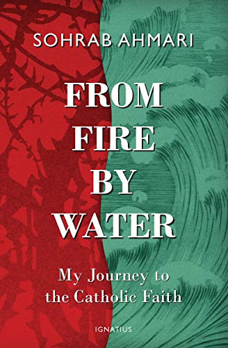 From Fire, by Water: My Journey to the Catholic Faith