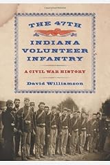 The 47th Indiana Volunteer Infantry: A Civil War History Kindle Edition
