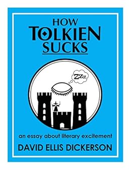 Amazon.com: How Tolkien Sucks: An Essay About Literary Excitement 