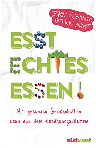 Esst echtes Essen!: Mit gesunden Gewohnheiten raus aus dem Ernährungsdilemma (German Edition), by Jasmin Schindler, Patrick Hundt Esst echtes Essen!: Mit gesunden Gewohnheiten raus aus dem Ernährungsdilemma (German Edition), by Jasmin Schindler, Patrick Hundt