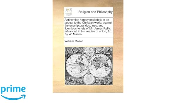 Antinomian Heresy Exploded In An Appeal To The Christian World