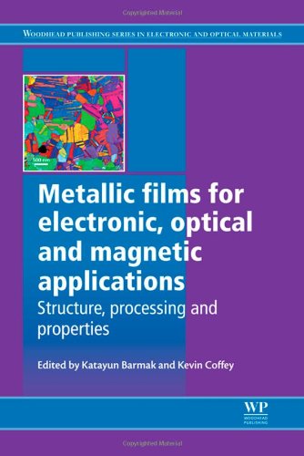 Metallic Films for Electronic, Optical and Magnetic Applications: Structure, Processing and Properties (Woodhead Publishing Series in Elect