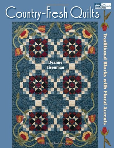 Country-Fresh Quilts: Traditional Blocks with Floral Accents by Deanne Eisenman