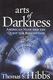 Arts of Darkness: American Noir and the Quest for Redemption