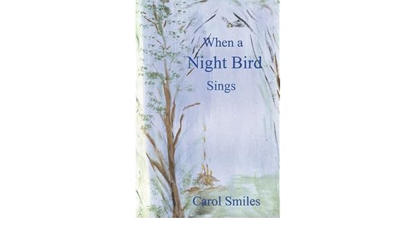 When A Night Bird Sings Carol Smiles 9781934940341 Amazon - 