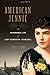 American Jennie: The Remarkable Life of Lady Randolph Churchill